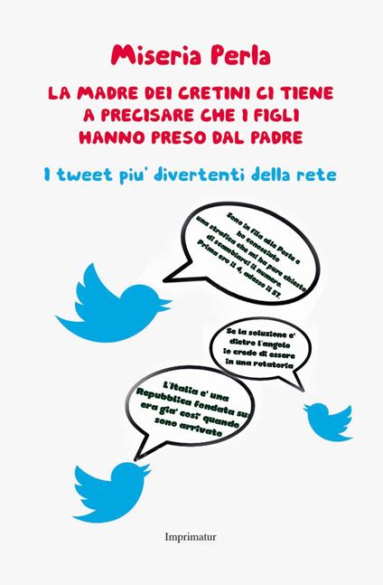 La madre dei cretini ci tiene a precisare che i figli hanno preso dal padre. I tweet più divertenti della rete - Perla Miseria - copertina