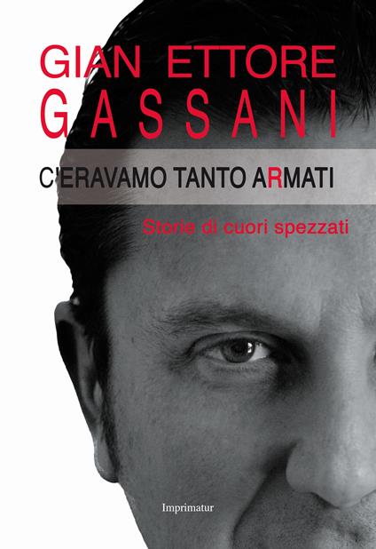 C'eravamo tanto armati. Storie di cuori spezzati - Gian Ettore Gassani - copertina