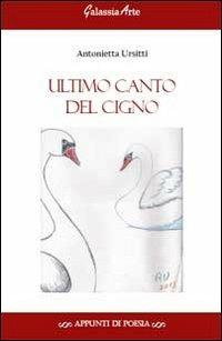 Ultimo canto del cigno - Antonietta Ursitti - copertina