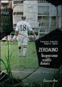 Zeroauno. Una generazione sconfitta di misura - Francesco Esposito,Roberto Alpino - copertina