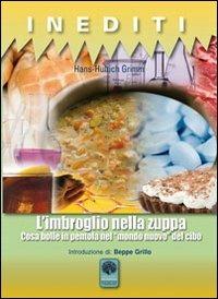 L' imbroglio nella zuppa. Cosa bolle in pentola nel «mondo nuovo» del cibo - Hans-Ulrich Grimm - copertina