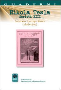 Scritti XIII. Vol. 13: Colorado Springs Notes (1899-1900). - Nikola Tesla - copertina