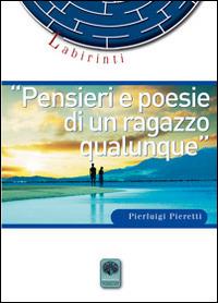 Pensieri e poesie di un ragazzo qualunque - Pierluigi Pieretti - copertina