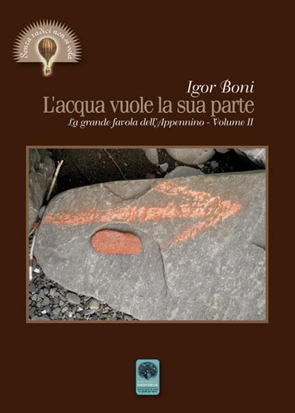 L' acqua vuole la sua parte. La grande favola dell'Appennino. Vol. 2 - Igor Boni - copertina