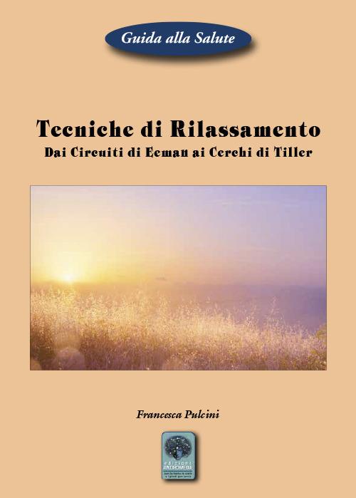 Tecniche di rilassamento. Dai Circuiti di Eeman ai Cerchi di Tiller - Francesca Pulcini - copertina