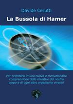 La bussola di Hamer. Per orientarsi in una nuova e rivoluzionaria comprensione delle malattie del nostro corpo e di ogni altro organismo vivente