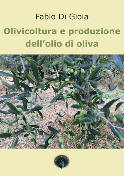 Olivicoltura e produzione dell’olio di oliva - Fabio Di Gioia - copertina