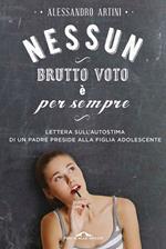 Nessun brutto voto è per sempre. Lettera sull'autostima di un padre preside alla figlia adolescente