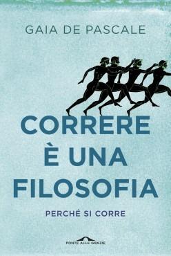 Correre è una filosofia. Perché si corre - Gaia De Pascale - copertina