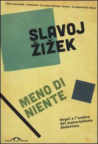 Meno di niente. Hegel e l'ombra del materialismo dialettico. Vol. 2 - Slavoj Zizek - copertina