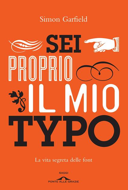 Sei proprio il mio typo. La vita segreta delle font - Simon Garfield,Roberta Zuppet - ebook