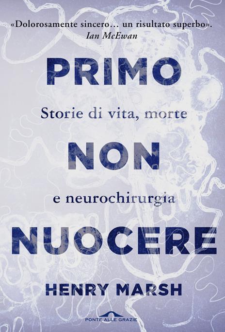 Primo non nuocere. Storie di vita, morte e neurochirurgia - Henry Marsh - 2