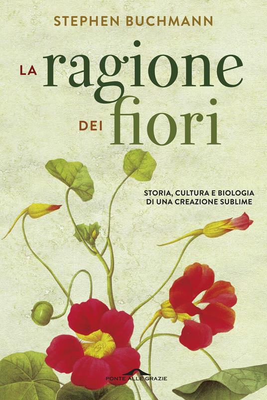 La ragione dei fiori. Storia cultura e biologia di una creazione sublime - Stephen Buchmann,Massimiliano Manganelli - ebook