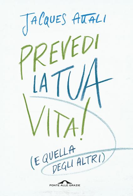 Prevedi la tua vita! (e quella degli altri) - Jacques Attali,Vincenzo Ostuni - ebook