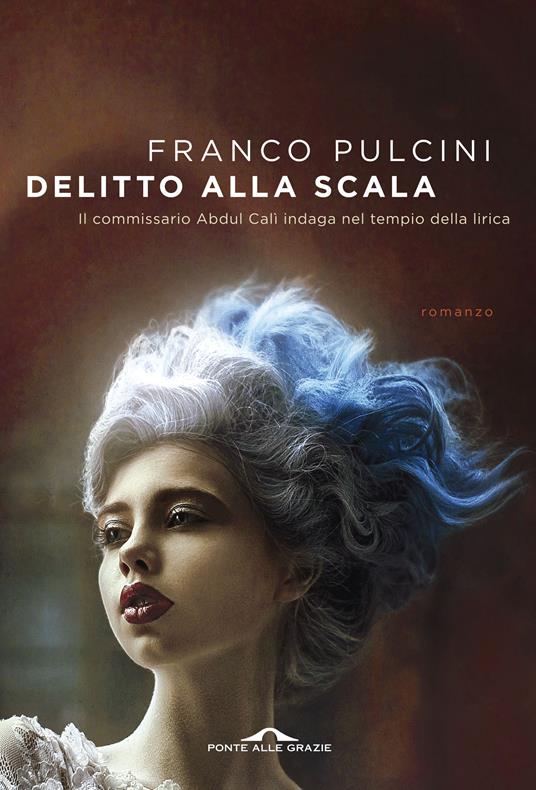 Delitto alla Scala - Franco Pulcini - Libro - Ponte alle Grazie - Scrittori  | IBS