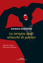 La terapia degli attacchi di panico. Liberi per sempre dalla paura patologica