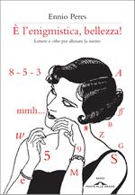 È l'enigmistica, bellezza! Lettere e cifre per allenare la mente