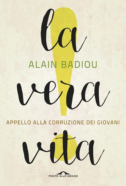 La vera vita. Appello alla corruzione dei giovani - Alain Badiou,Vincenzo Ostuni - ebook