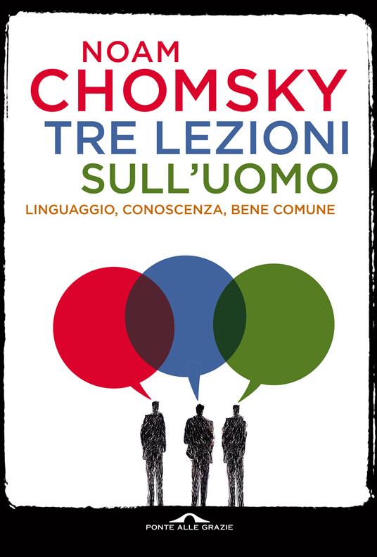 Tre lezioni sull'uomo. Linguaggio, conoscenza, bene comune - Noam Chomsky,Massimiliano Manganelli - ebook