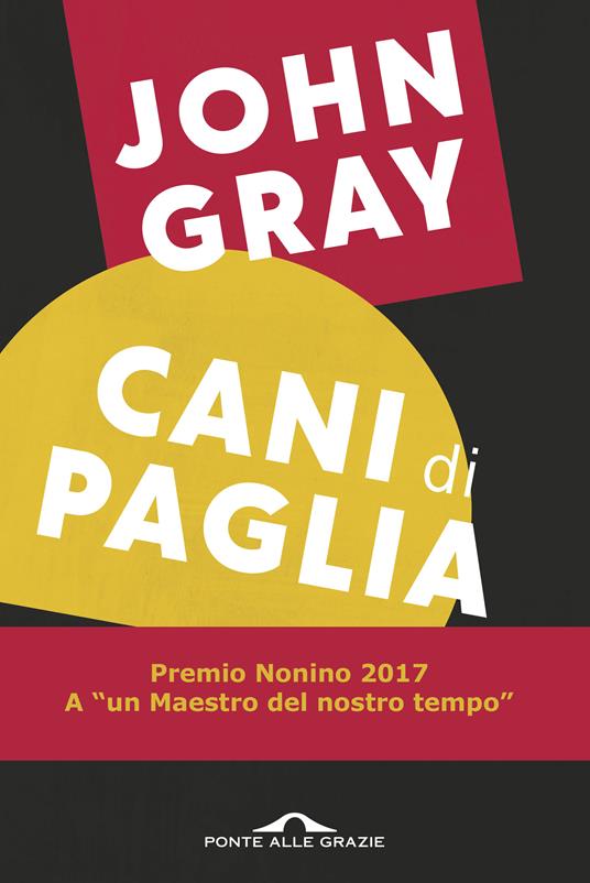 Cani di paglia. Pensieri sull'uomo e altri animali - John Nicholas Gray,Stefania Coluccia,Marcello Monaldi - ebook