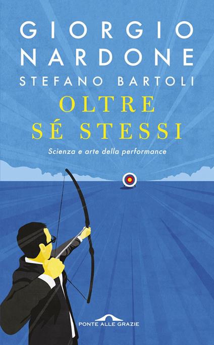 Oltre sé stessi. Scienza e arte della performance - Giorgio Nardone,Stefano Bartoli - copertina