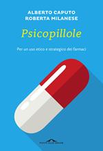 Psicopillole. Per un uso etico e strategico dei farmaci