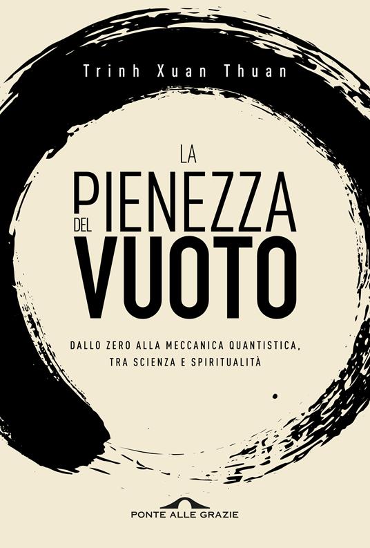 La pienezza del vuoto. Dallo zero alla meccanica quantistica, tra scienza e spiritualità - Thuan Trinh Xuan,Laura Serra - ebook