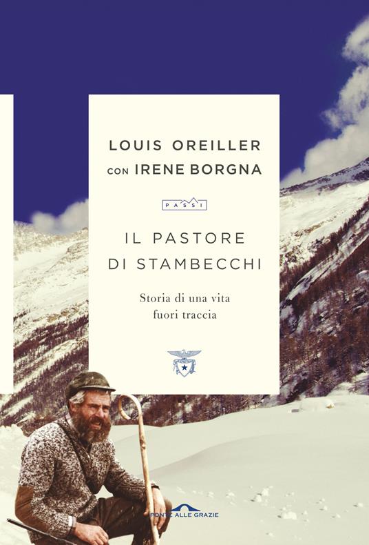 Il pastore di stambecchi. Storia di una vita fuori traccia - Louis Oreiller,Irene Borgna - copertina