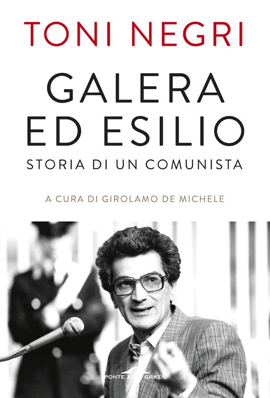 Galera ed esilio. Storia di un comunista - Antonio Negri - copertina