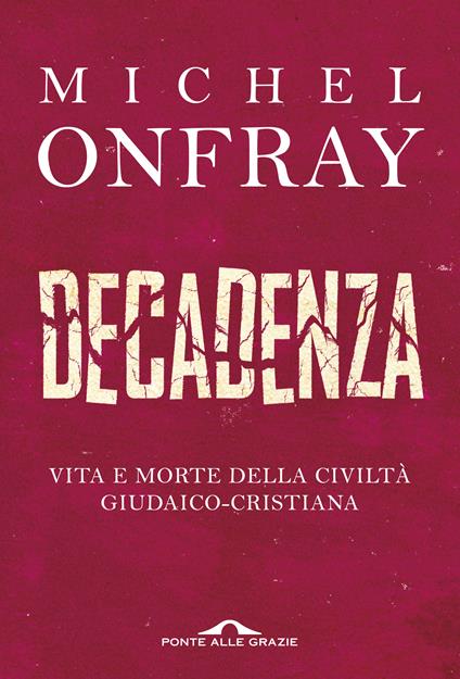 Decadenza. Vita e morte della civiltà giudaico-cristiana - Michel Onfray,Michele Zaffarano - ebook