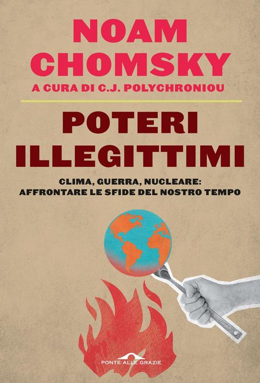 Poteri illegittimi. Clima, guerra, nucleare: affrontare le sfide del nostro tempo - Noam Chomsky,Valentina Nicolì,C. J. Polychroniou - ebook