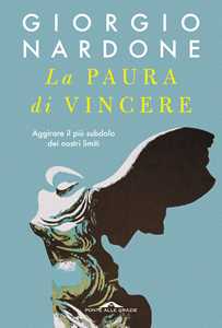 Libro La paura di vincere. Aggirare il più subdolo dei nostri limiti Giorgio Nardone