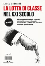 La lotta di classe nel XXI secolo. La nuova offensiva del capitale contro i lavoratori: il quadro mondiale del conflitto e la possibile reazione democratica