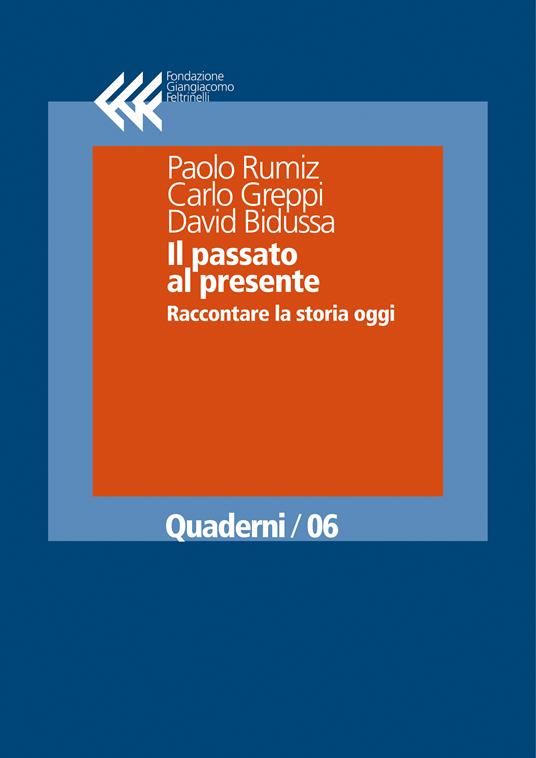 Il passato al presente. Raccontare la storia oggi - David Bidussa,Carlo Greppi,Paolo Rumiz - ebook