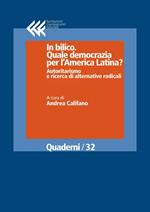 In bilico. Quale democrazia per l'America Latina? Autoritarismo e ricerca di alternative radicali