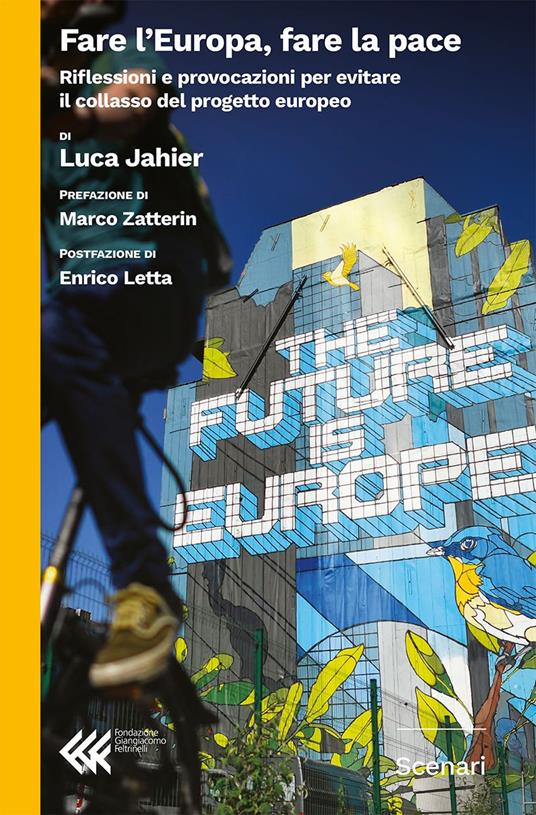 Fare l'Europa, fare la pace. Riflessioni e provocazioni per evitare il collasso del progetto europeo - Luca Jahier - copertina