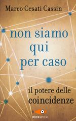 Non siamo qui per caso. Il potere delle coincidenze