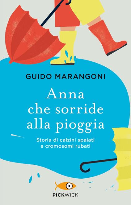 Anna che sorride alla pioggia. Storia di calzini spaiati e cromosomi rubati - Guido Marangoni - copertina