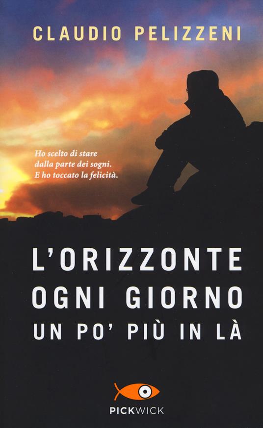 L' orizzonte, ogni giorno, un po' più in là - Claudio Pelizzeni - Libro -  Sperling & Kupfer - Pickwick | IBS