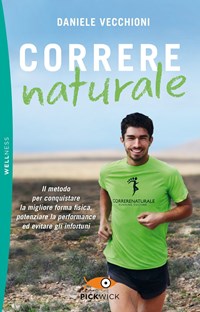 Correre naturale. Il metodo per conquistare la migliore forma fisica,  potenziare la performance ed evitare gli infortuni - Daniele Vecchioni -  Libro - Sperling & Kupfer - Pickwick. Wellness