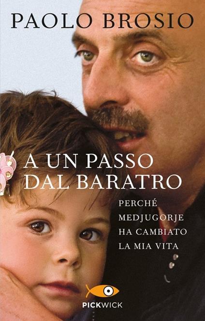 A un passo dal baratro. Perché Medjugorje ha cambiato la mia vita - Paolo Brosio - copertina