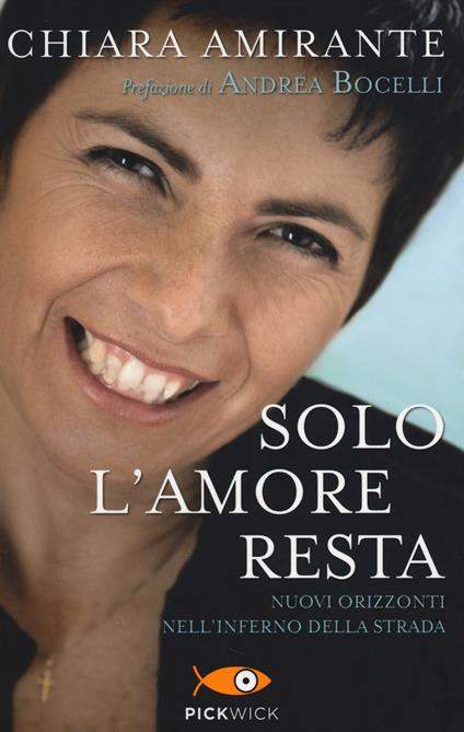 Solo l'amore resta. Nuovi Orizzonti nell'inferno della strada - Chiara Amirante - copertina