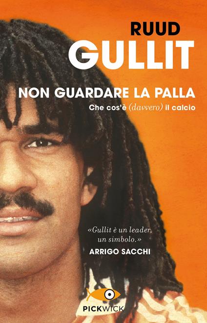 Non guardare la palla. Che cos'è (davvero) il calcio - Ruud Gullit - copertina