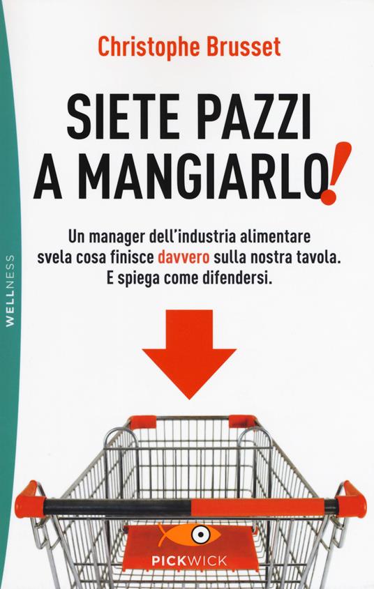 Siete pazzi a mangiarlo! - Christophe Brusset - copertina