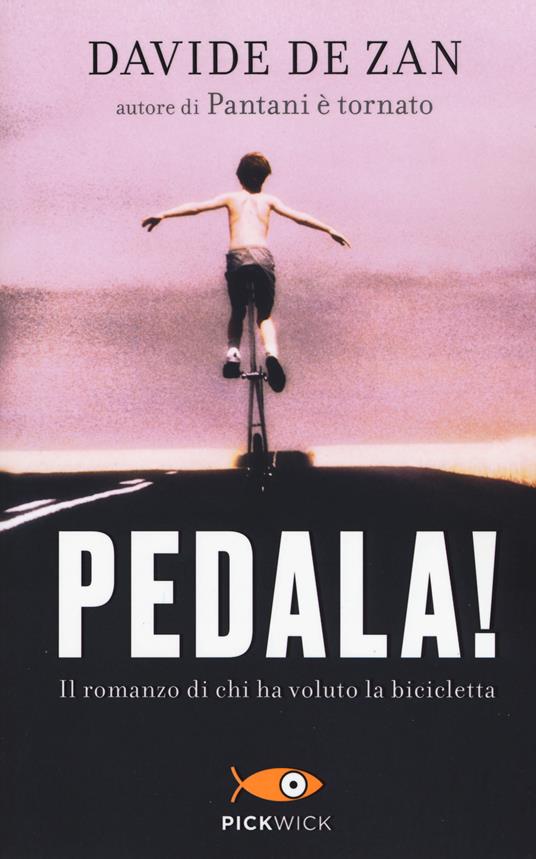 Pedala! Il romanzo di chi ha voluto la bicicletta - Davide De Zan - Libro -  Piemme - Pickwick | IBS