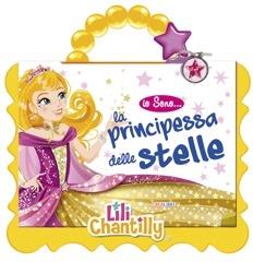 La principessa delle stelle. Io sono... Ediz. illustrata. Con gadget - Lili Chantilly - copertina