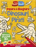 Impara a disegnare dinosauri e pirati 3D. Ediz. illustrata