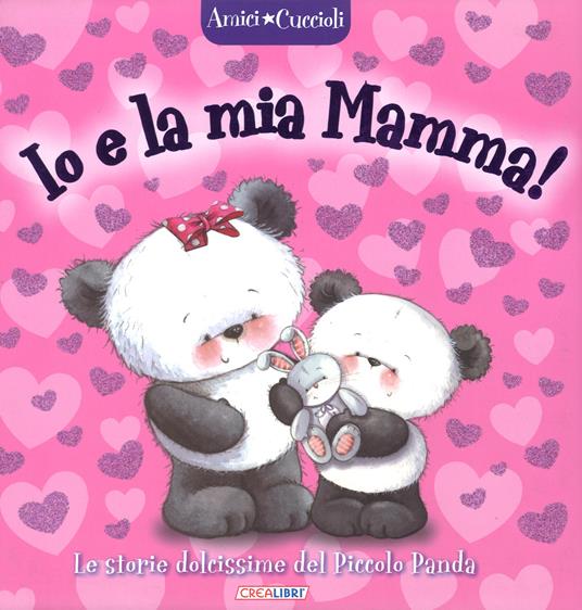 Io e la mia mamma! Amici cuccioli. Ediz. a colori - Rita Marchiori - Libro  - Crealibri 