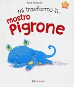 Mi trasformo in... mostro pigrone. Ediz. a colori