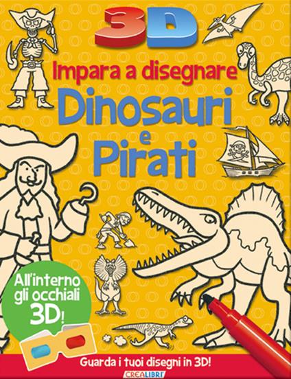 Impara a disegnare dinosauri e pirati 3D. Ediz. illustrata. Con gadget - copertina